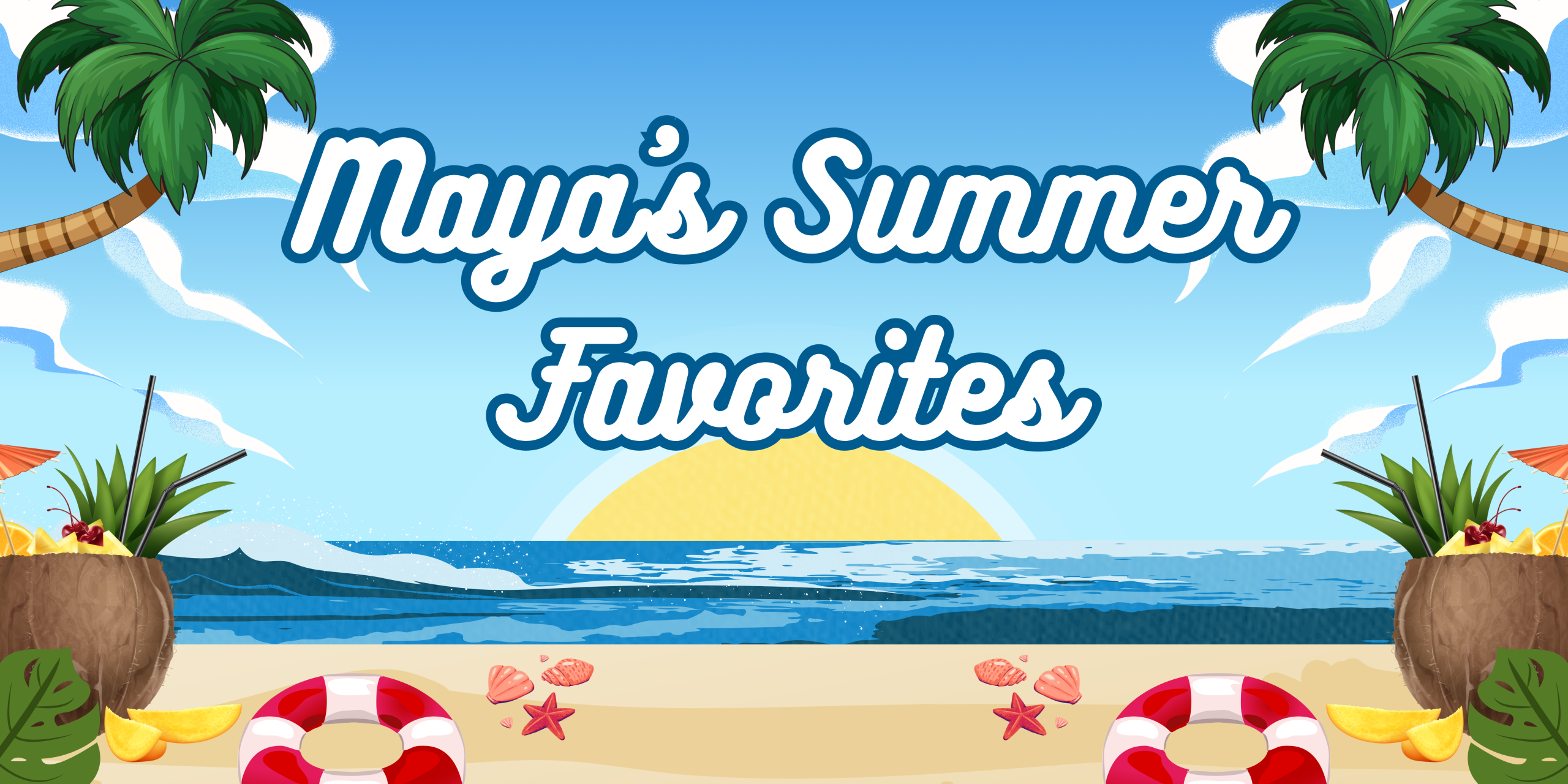 Maya’s Summer Favorites